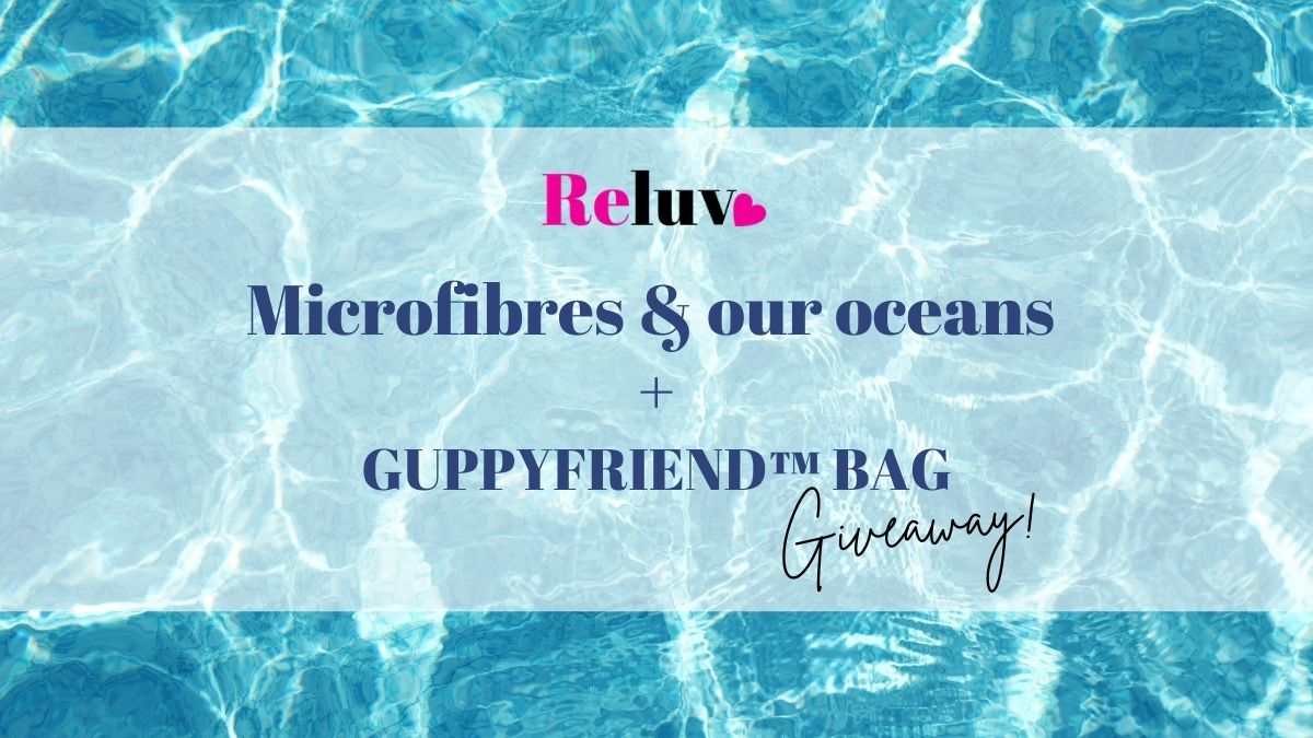 Microfibres & Our Oceans + Guppyfriend Bag Giveaway!